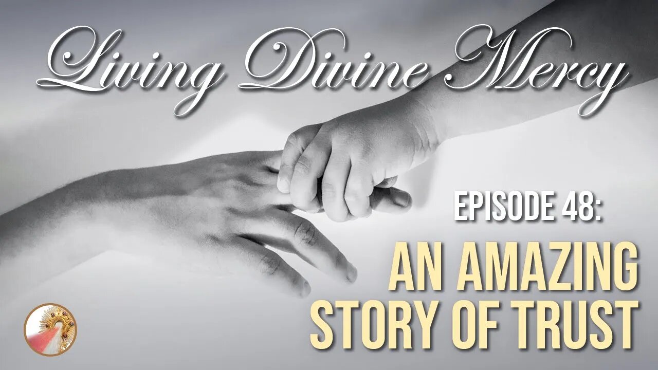 An Amazing Story of Trust - Living Divine Mercy TV Show (EWTN) Ep. 48