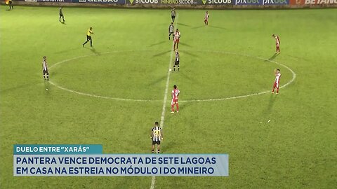 Duelo entre Xarás: Pantera Vence Democrata de Sete Lagoas em Casa na Estreia no Módulo I do Mineiro.