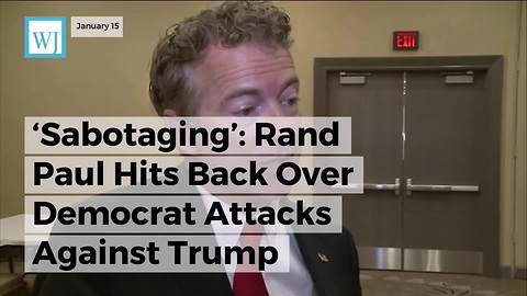 ‘Sabotaging’ Rand Paul Hits Back Over Democrat Attacks Against Trump