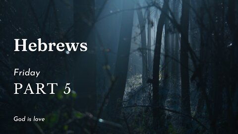 Hebrews Part 5 Friday