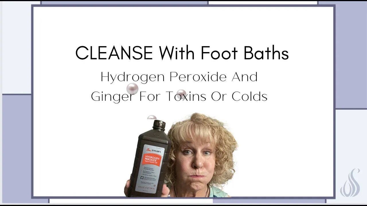 CLEANSE With Foot Baths - Hydrogen Peroxide And Ginger For Toxins Or Colds