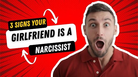 For MEN: 3 Signs Your Girlfriend is A Narcissist