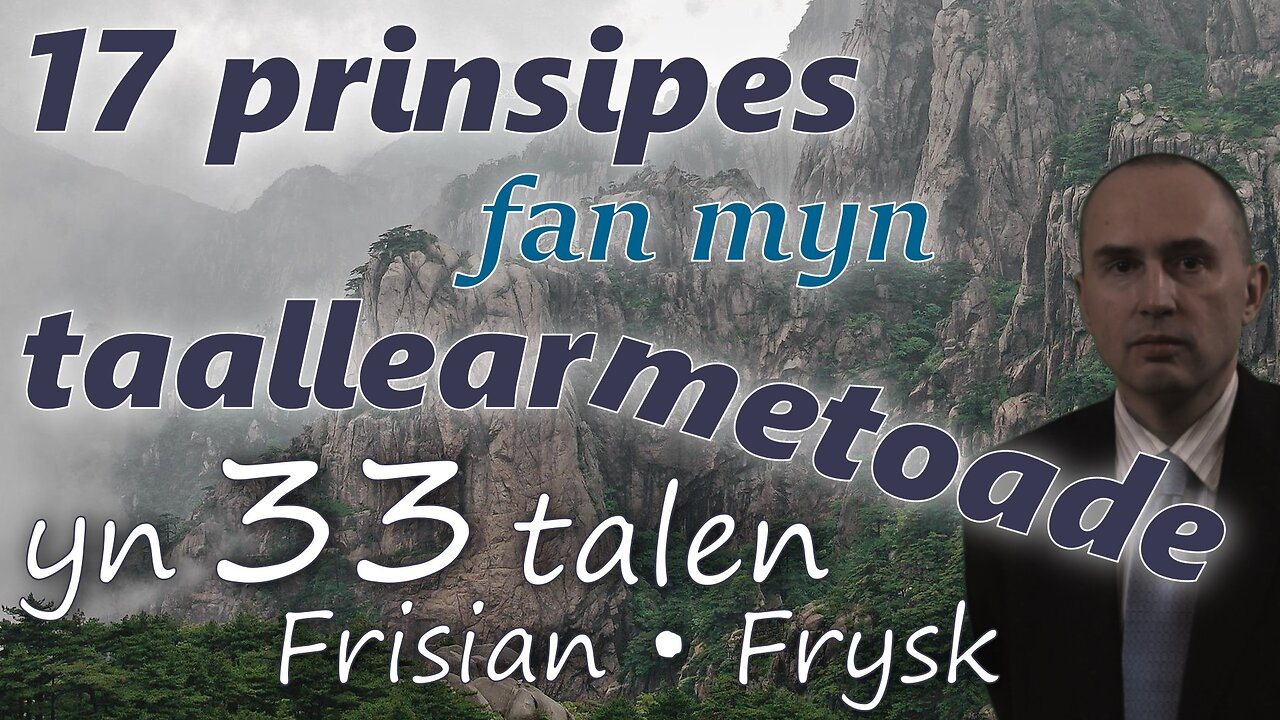 17 Principles of My Method for Learning Foreign Languages - in FRISIAN & other 32 languages