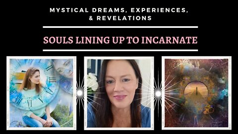 Souls Lining up to Incarnate / Mystical Dreams and Experiences