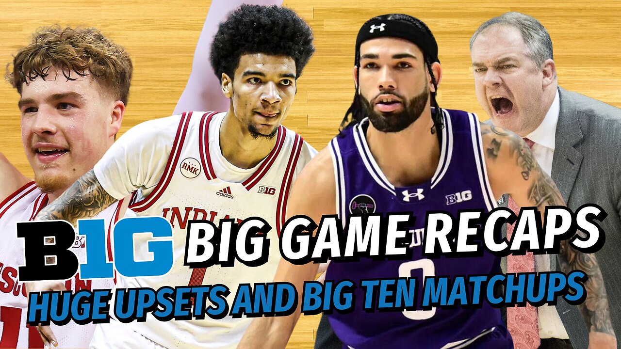 Big Ten Basketball Podcast: Northwestern and Wisconsin's Upsets | Nebraska, Ohio St, IU, & Illinois