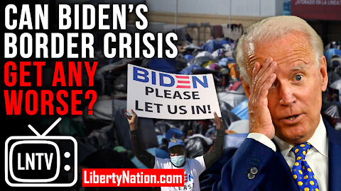 Can Biden’s Border Crisis Get Any Worse? – LNTV – WATCH NOW!