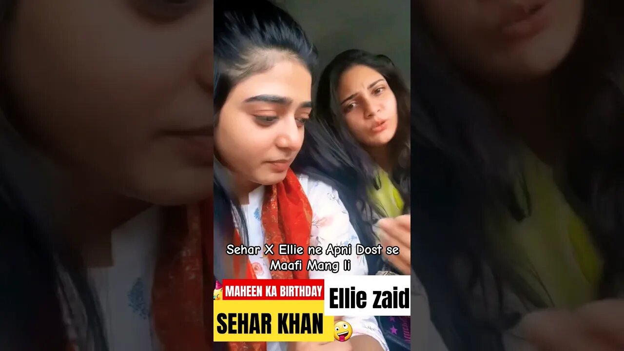 Sehar X Ellie Ne Maheen Dost se Birthday ki Maafi Mang li 🤪 #seharkhan #elliezaid #tkdvidzpr