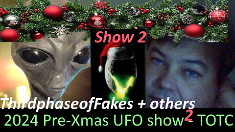 2024 Pre-Xmas UFO show-2 with Paul, Vid Catch up and check up on Thirdphase vids and Noise