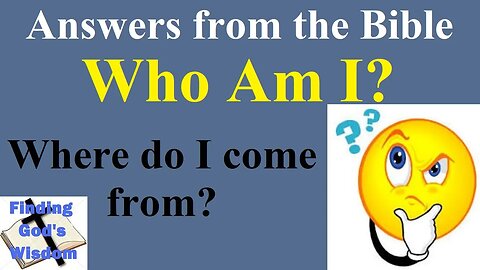 Answers from the Bible: Who Am I?