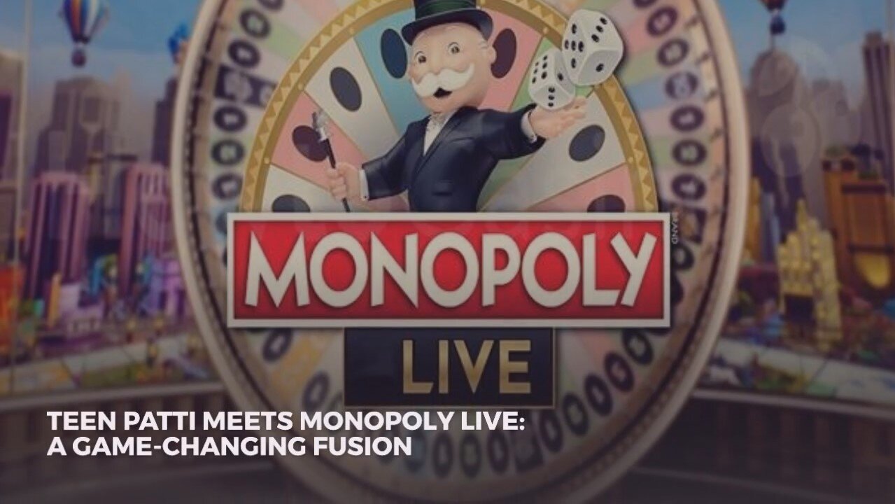 TEEN PATTI MEETS MONOPOLY LIVE: A GAME-CHANGING FUSION
