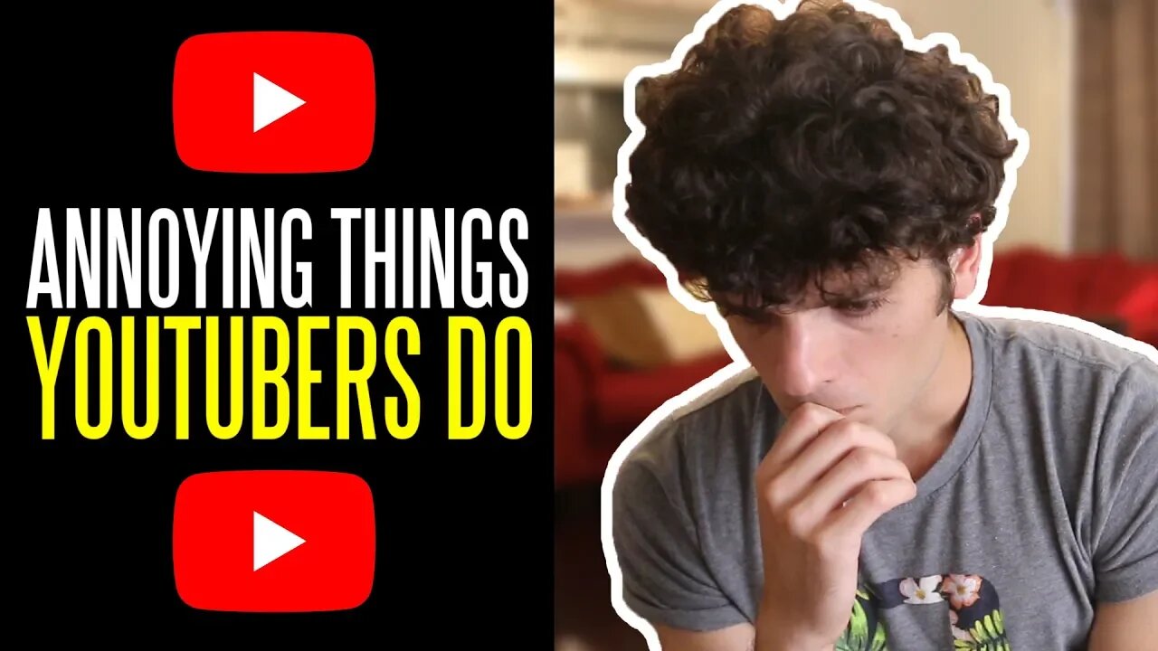 Seven ANNOYING Things YouTubers Do in Their Videos