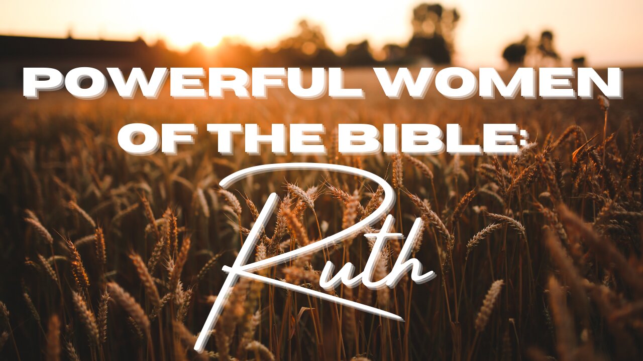 Powerful Women of the Bible | Ruth