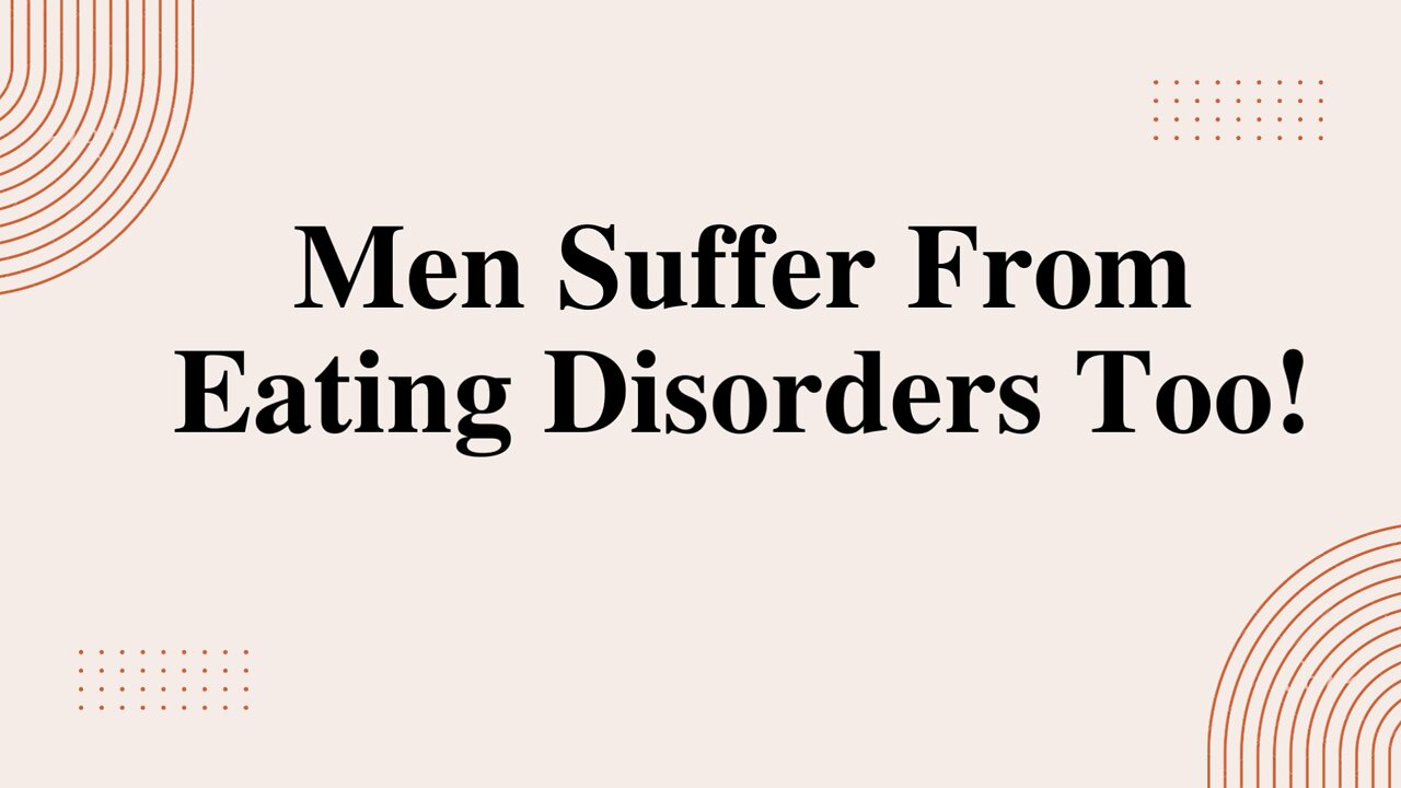 Men Suffer From Eating Disorders Too!