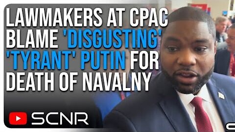 LAWMAKERS AT CPAC BLAME 'DISGUSTING' 'TYRANT' PUTIN FOR DEATH OF NAVALNY