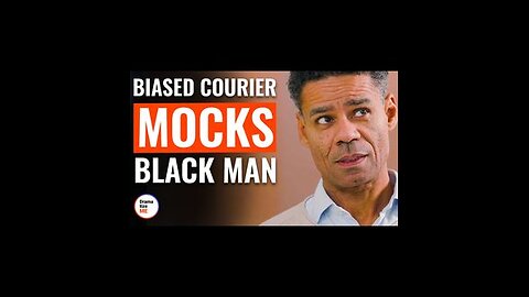 Biased courier mocks black man