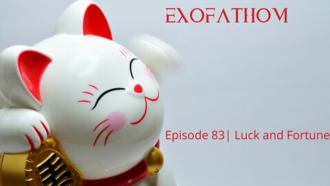 Exofathom 83 | Luck and Fortune