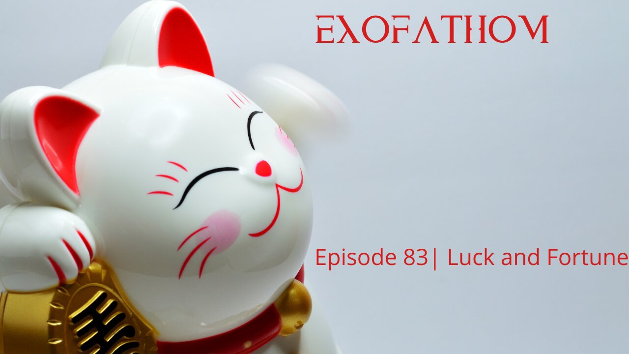 Exofathom 83 | Luck and Fortune