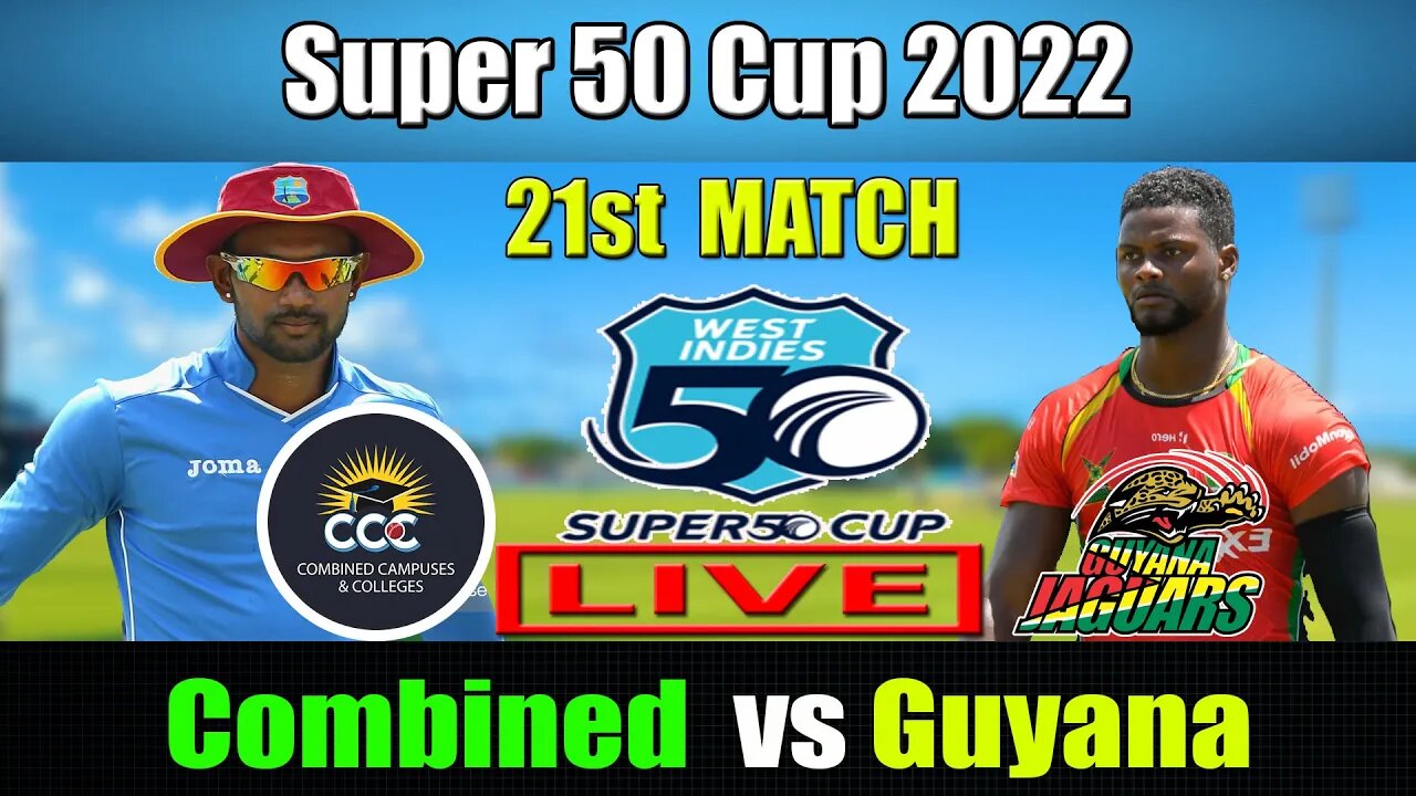 CCC vs GUY Live , Super 50 Cup 2022 Live ,Combined Campuses and Colleges vs Guyana Harpy Eagles Live