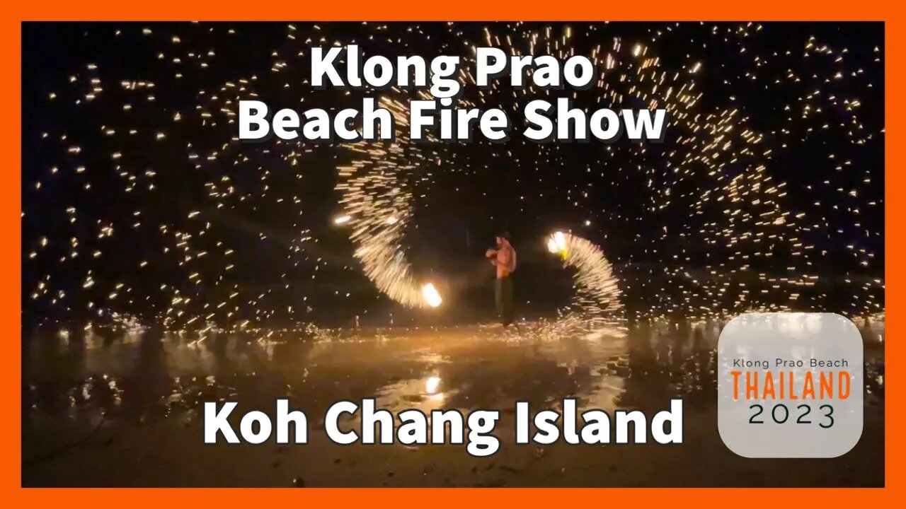 Klong Prao Beach Koh Chang เกาะช้าง - Fire Show - Thailand 2023