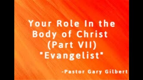 9-18-22 Your Role In the Body of Christ Part 7 "Evangelist"