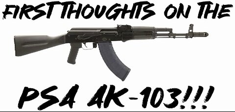 First thoughts on the PSA AK-103!!!