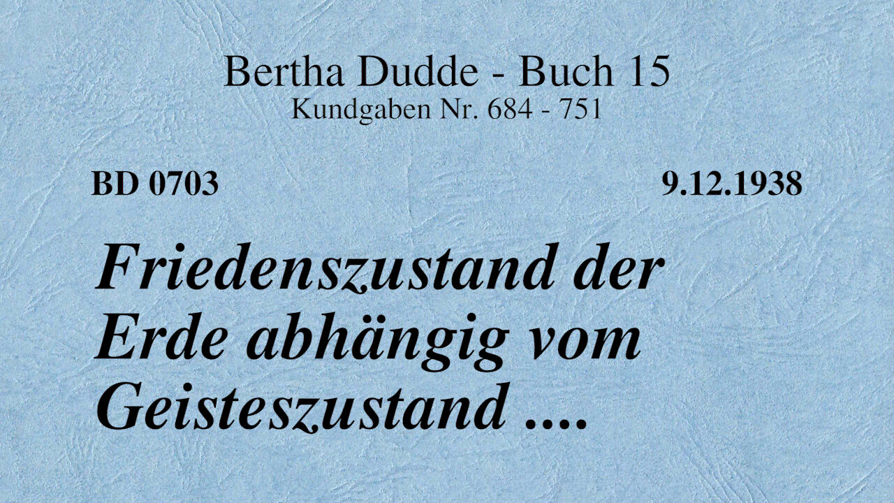 BD 0703 - FRIEDENSZUSTAND DER ERDE ABHÄNGIG VOM GEISTESZUSTAND ....