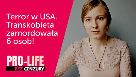 Pro-Life Bez Cenzury: Terror w USA. Transkobieta zamordowała 6 osob! I Laura Lipińska