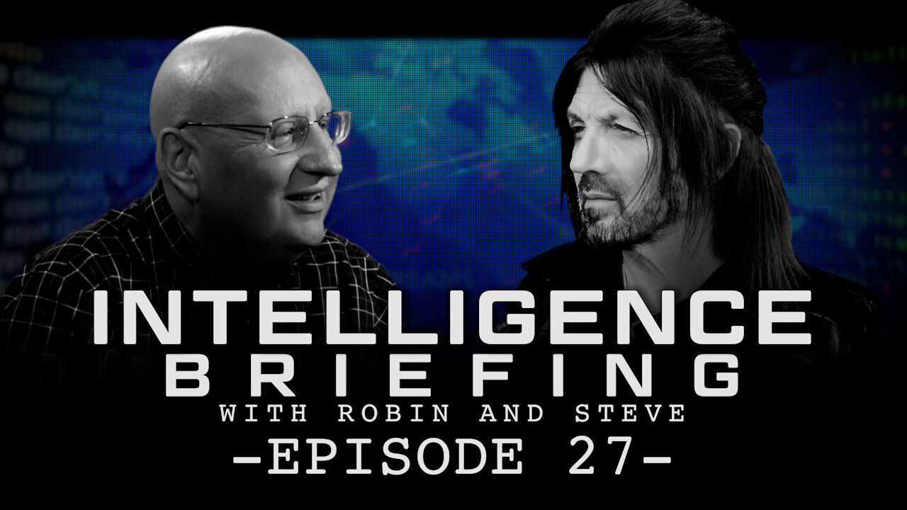 INTELLIGENCE BRIEFING WITH ROBIN AND STEVE - EPISODE 27