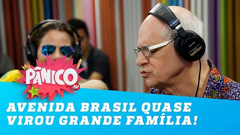 Avenida Brasil quase virou a nova Grande Família!