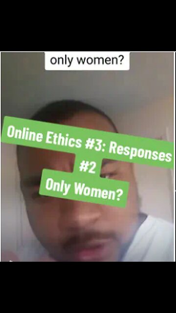 Online Ethics #3: Responses #2 only women?