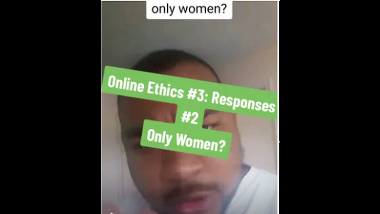 Online Ethics #3: Responses #2 only women?