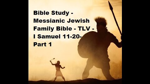 Bible Study - Messianic Jewish Family Bible - TLV - I Samuel 11-20 - Part 1