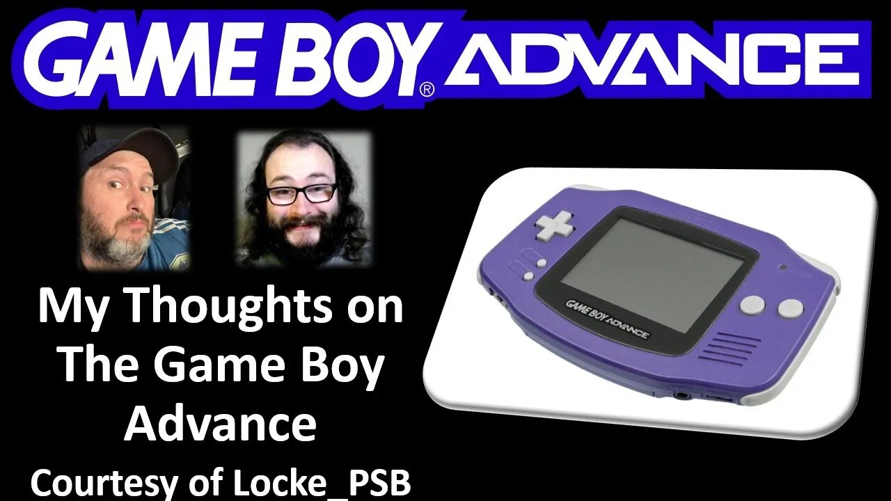 My Thoughts on The Game Boy Advance (Courtesy of Locke PSB) [With a Blooper]