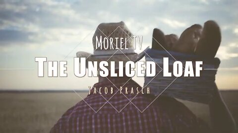 The Unsliced Loaf - Jacob Prasch