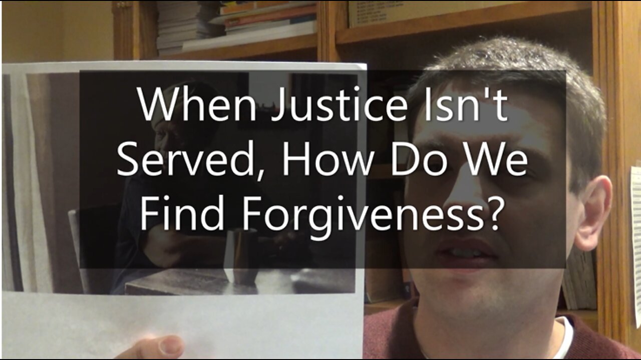 When Justice Isn't Served, How Do We Find Forgiveness?