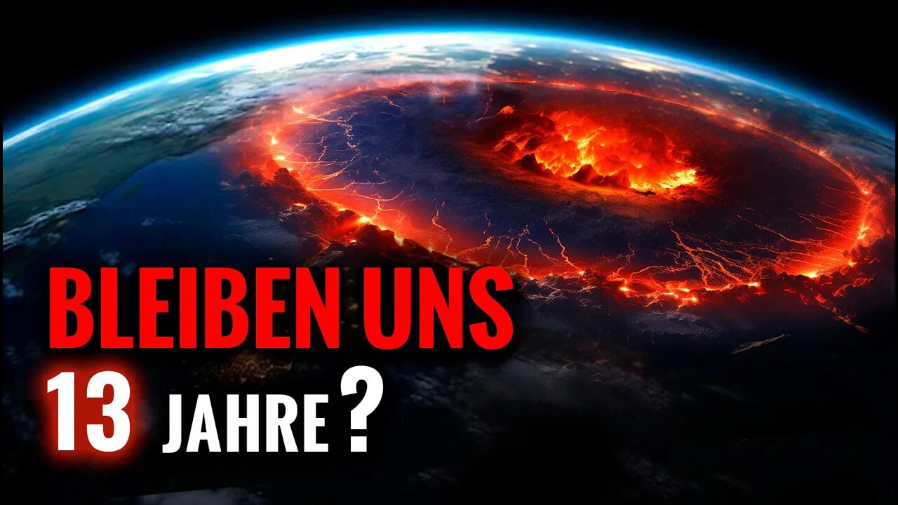 Was, wenn der ERDE nur noch 13 JAHRE bleiben?