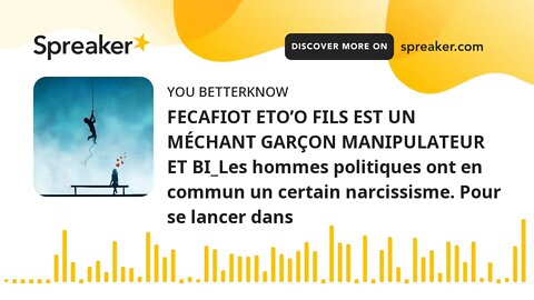 FECAFIOT ETO’O FILS EST UN MÉCHANT GARÇON MANIPULATEUR ET BI_Les hommes politiques ont en commun un