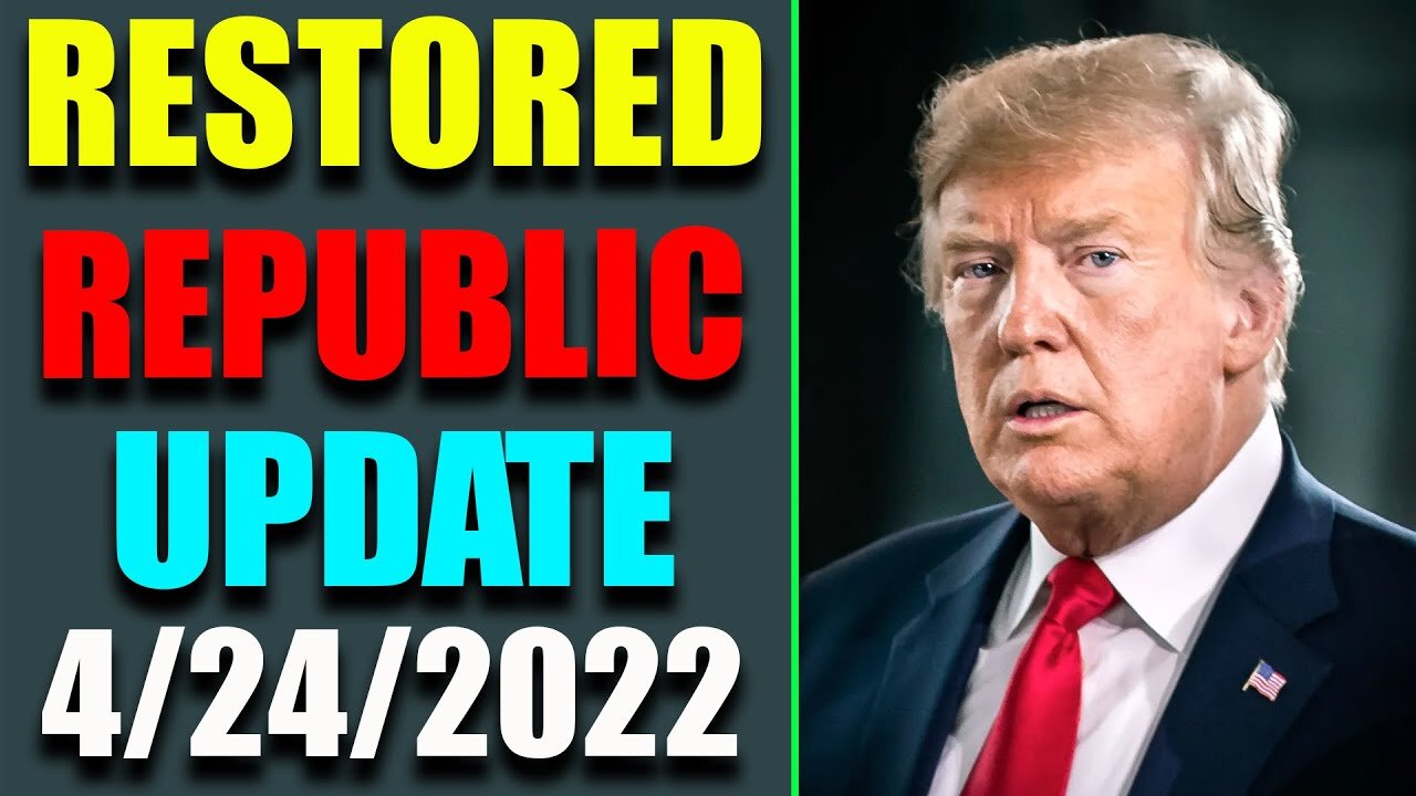 RESTORED REPUBLIC VIA A GCR: HUGE UPDATE AS OF APRIL 24, 2022 - TRUMP NEWS