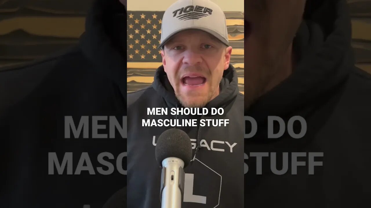 Men Should Do Masculine Stuff