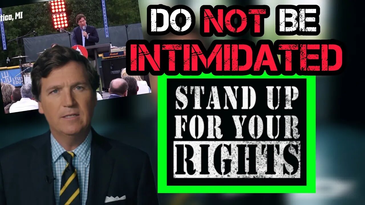 Tucker Carlson's Message to The People: "DO NOT Be Intimidated"