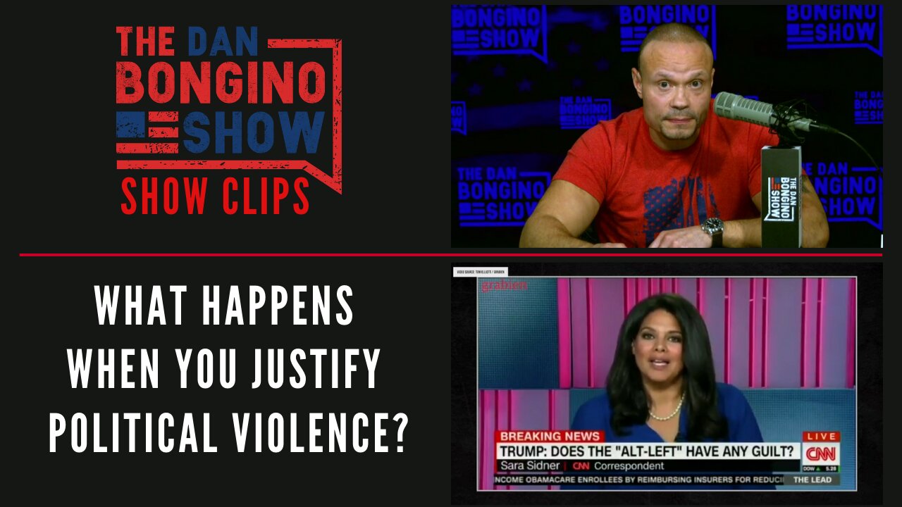 What Happens When You Justify Political Violence? - Dan Bongino Show Clips