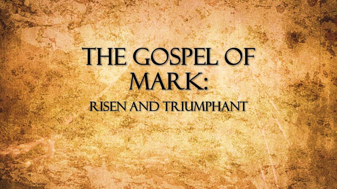 Gospel of Mark: Risen and Triumphant