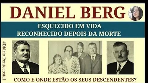 VIDA & OBRA DO MISSIONÁRIO SUECO DANIEL BERG, UM DOS FUNDADORES DA ASSEMBLEIA DE DEUS BRASILEIRA