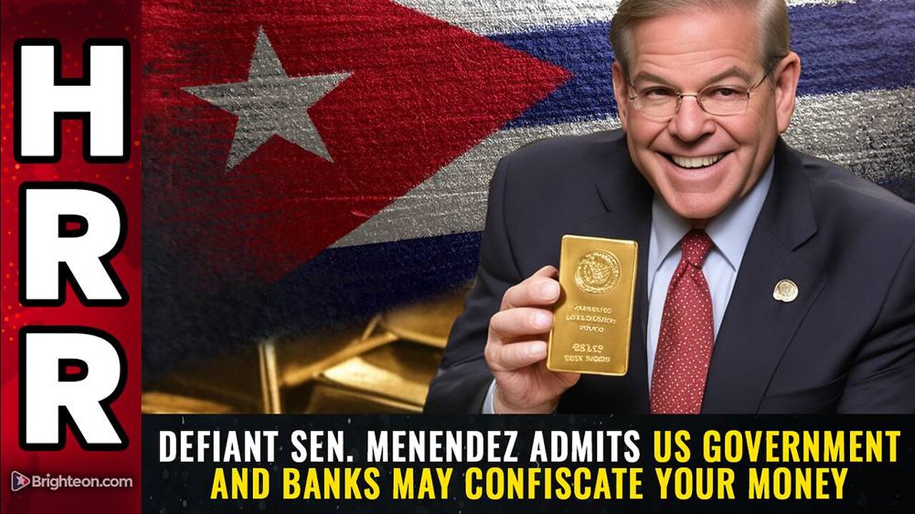 DEFIANT Sen. Menendez admits US government and banks may CONFISCATE your money