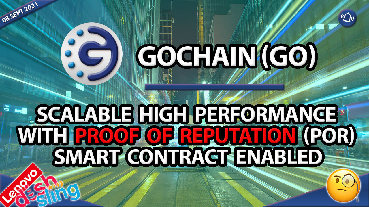 GOCHAIN (GO) SCALABLE, HIGH PERFORMANCE WITH PROOF OF REPUTATION (POR) SMART CONTRACT ENABLED