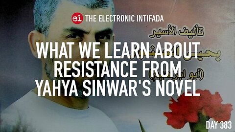 What we learn about resistance from Yahya Sinwar's novel, with Justin Podur