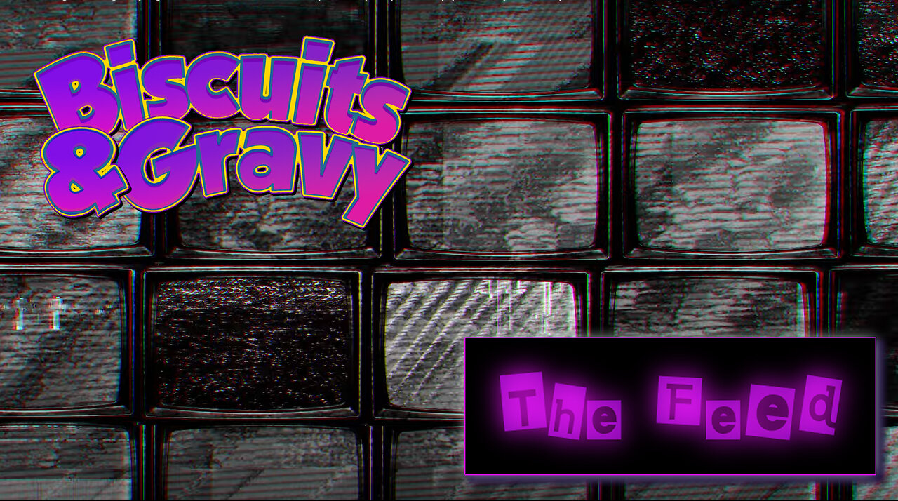 🚨LIVE - Biscuits & Gravy - "The Feed" 2.28.24 10:15 EST🚨