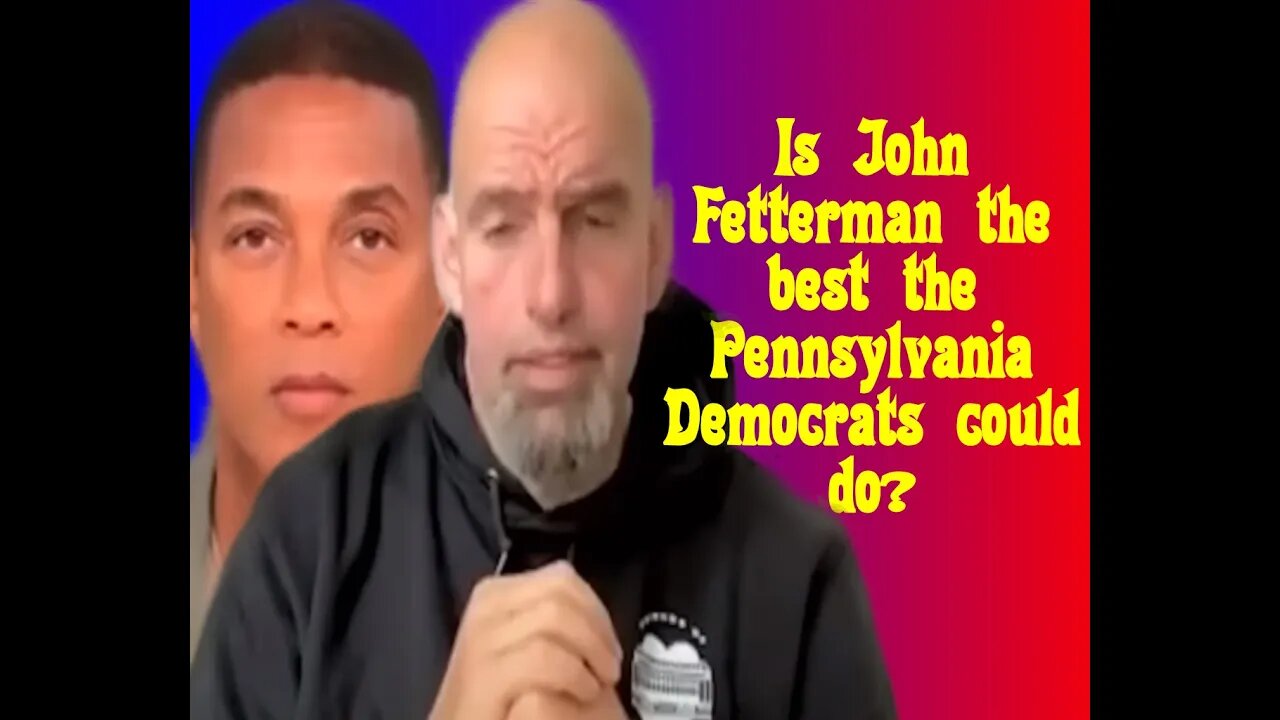 Is John Fetterman the best the Pennsylvania Democrats could do?