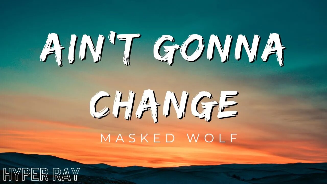 Masked Wolf - Ain't Gonna Change (Lyrics)