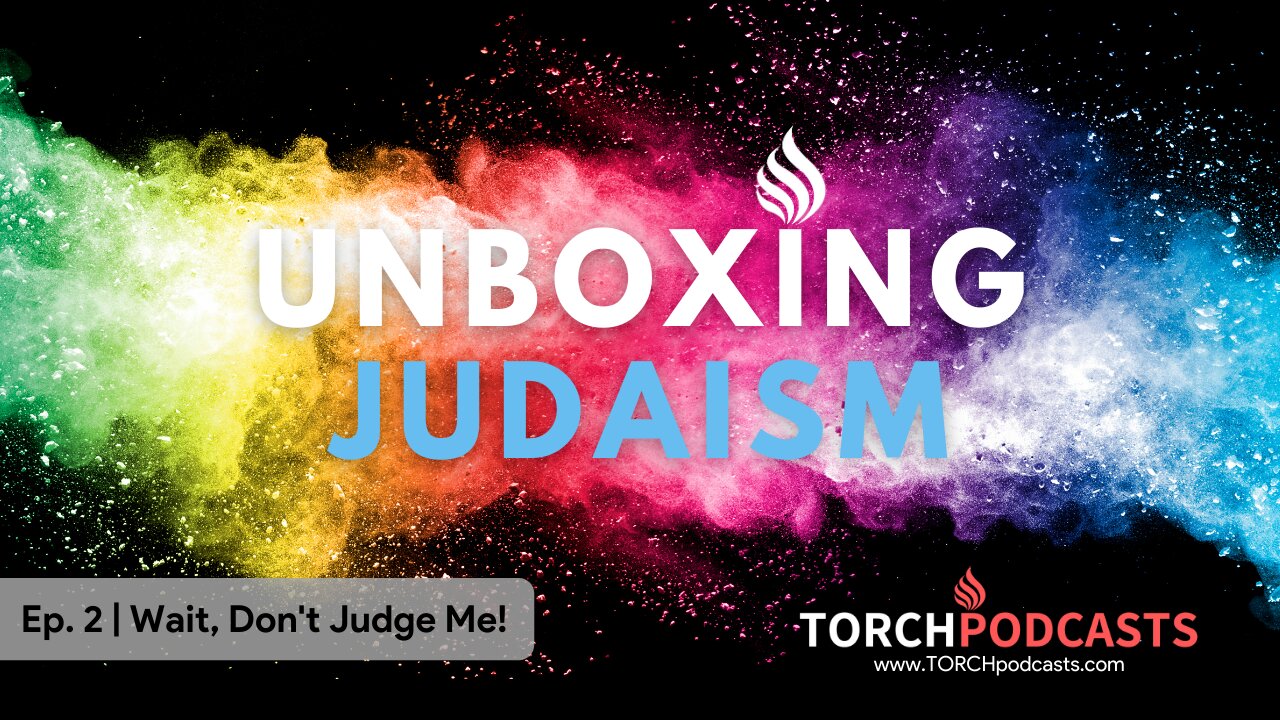 Unboxing Judaism - Ep. 2 | Wait, Don't Judge Me!